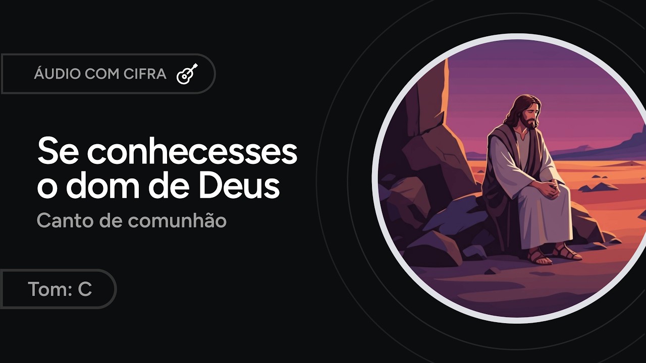 SE CONHECESSES O DOM DE DEUS - canto de comunhão para a QUARESMA [letra + cifra]