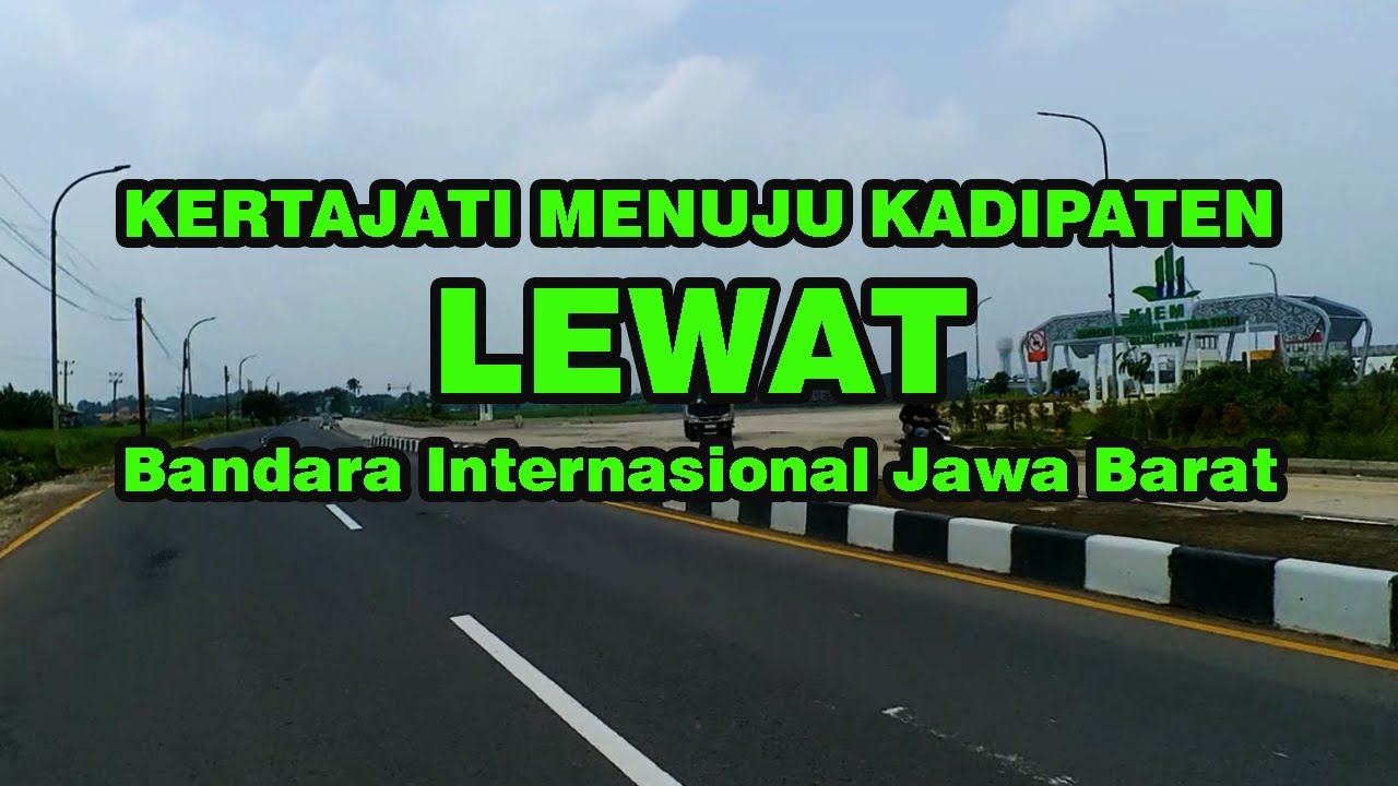 Kertajati Menuju Kadipaten  Lewat Bandara Internasional Jawa Barat #fypyoutube #fypviral