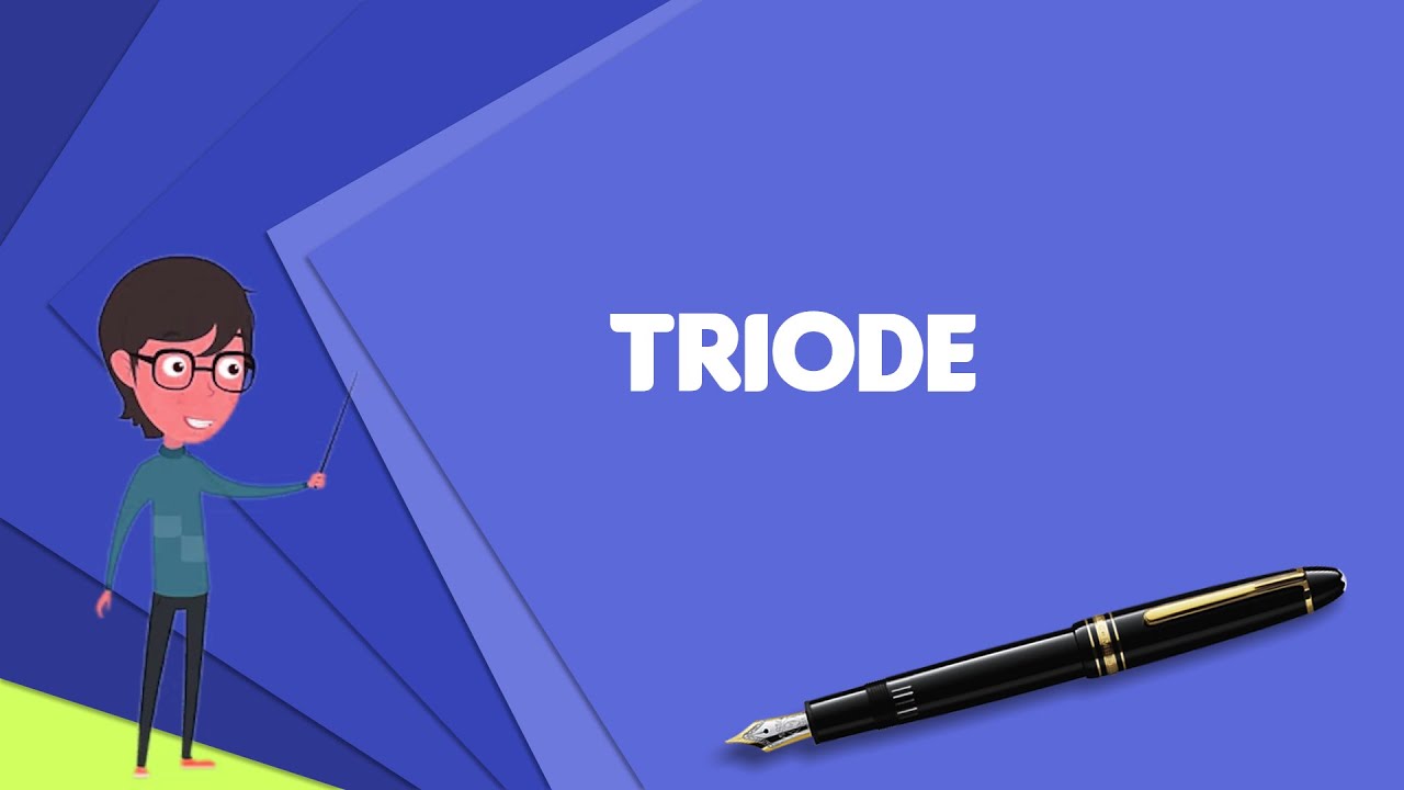 What is Triode? Explain Triode, Define Triode, Meaning of Triode