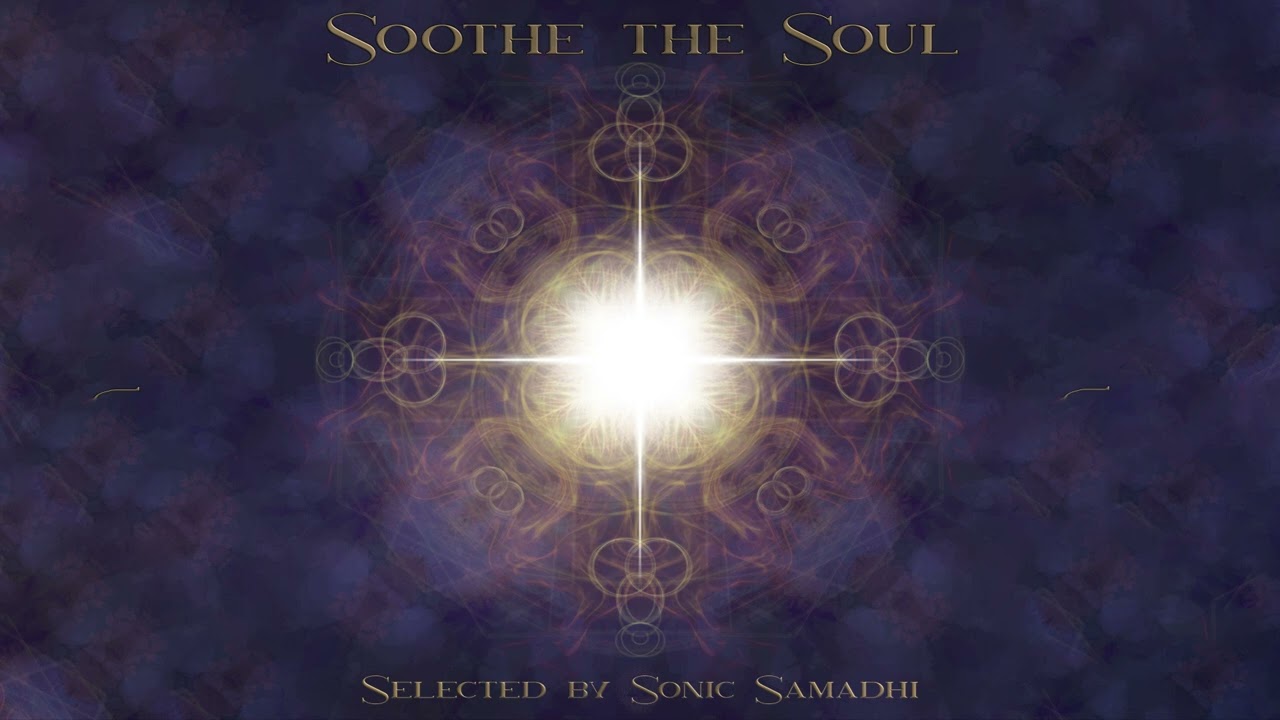 Various Artists - Soothe the Soul - Selected by Sonic Samadhi [Full Album]