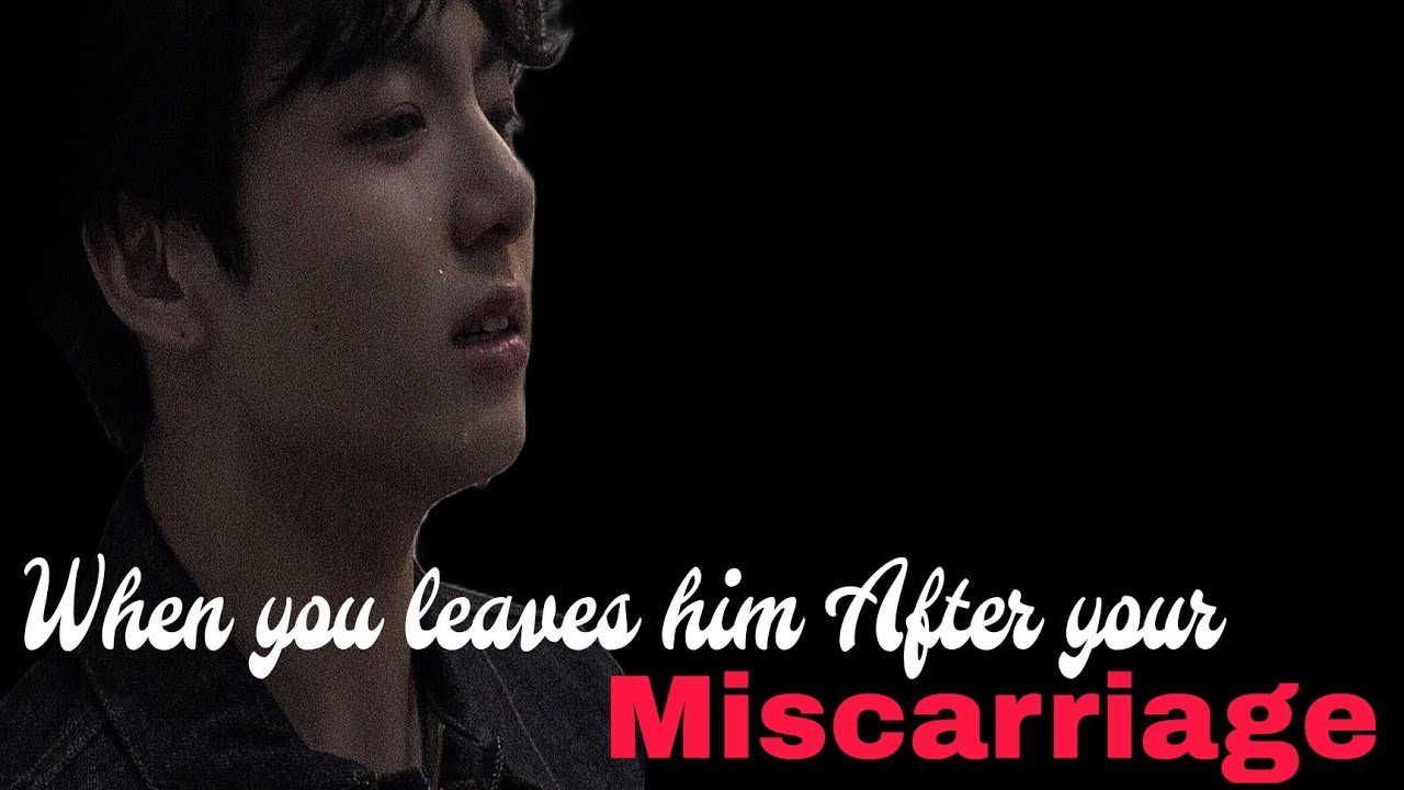 When you had a miscarriage ff | When he thought you leave him | bts ff ||