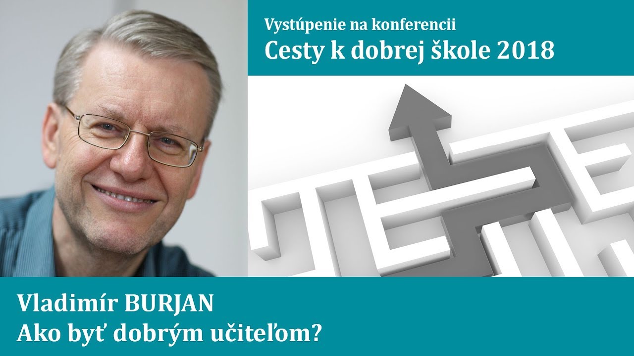 Cesty k dobrej škole 2018 - Vladimír Burjan - Ako byť dobrým učiteľom?