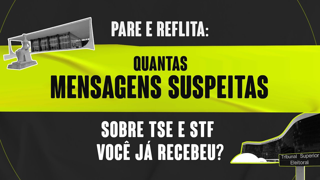 Pare e reflita: Quantas mensagens suspeitas sobre TSE E STF você já recebeu?