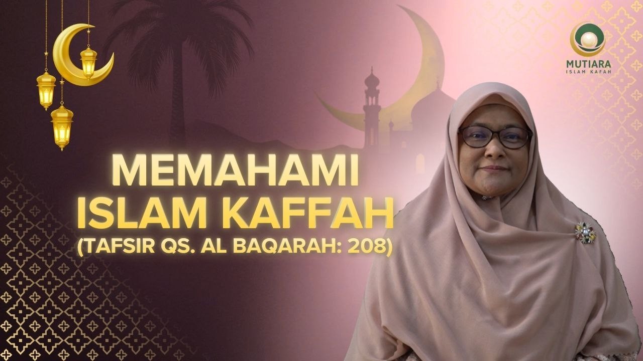 Memahami Islam Kaffah (Tafsir Qur'an Surah Al BAqarah: 208) - Ustadzah Ir. Ratu Erma Rachmayanti