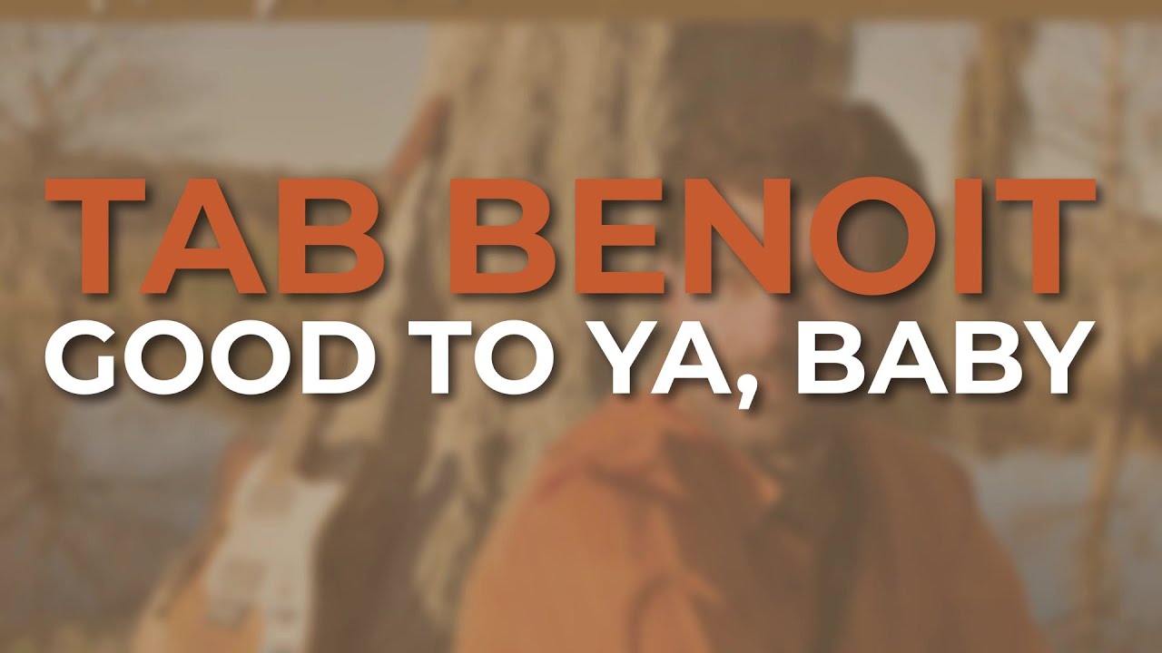 Tab Benoit - Good To Ya, Baby (Official Audio)