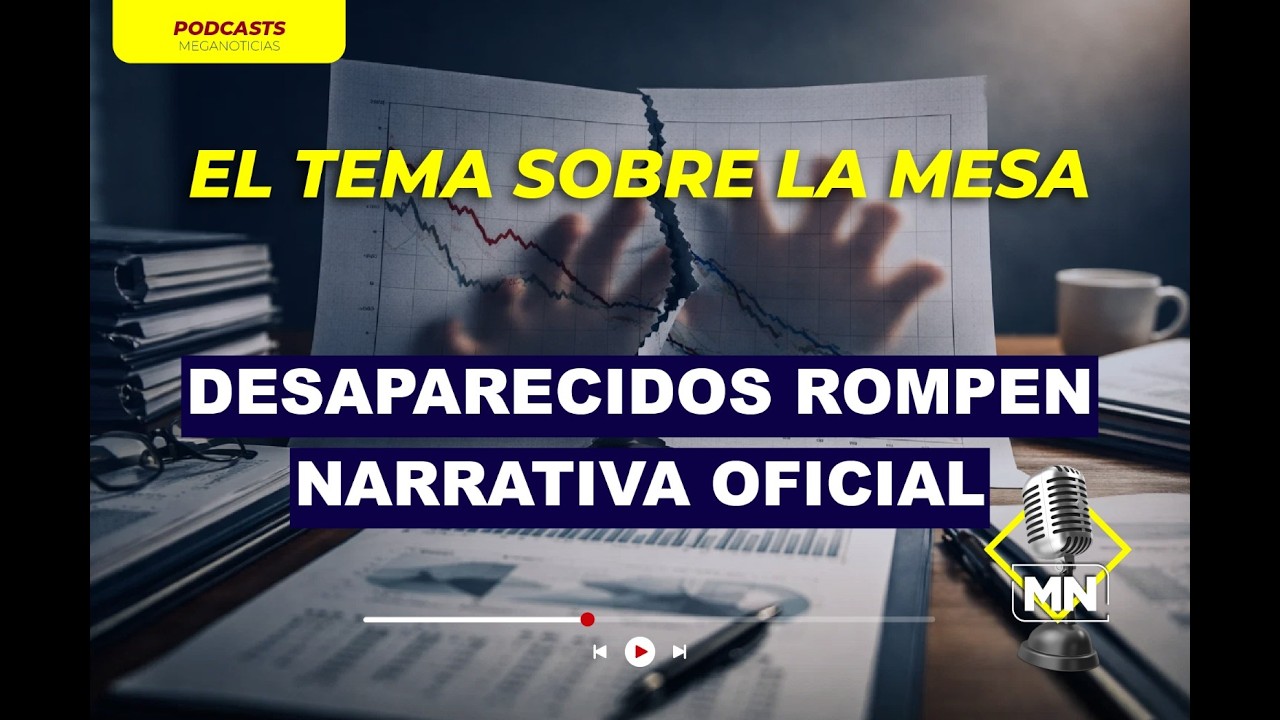 Desaparecidos rompen narrativa oficial