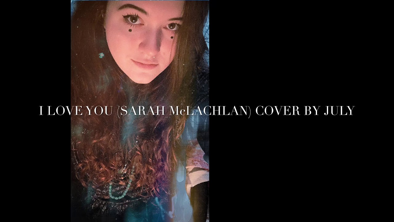 I love you (Sarah McLachlan) cover by July