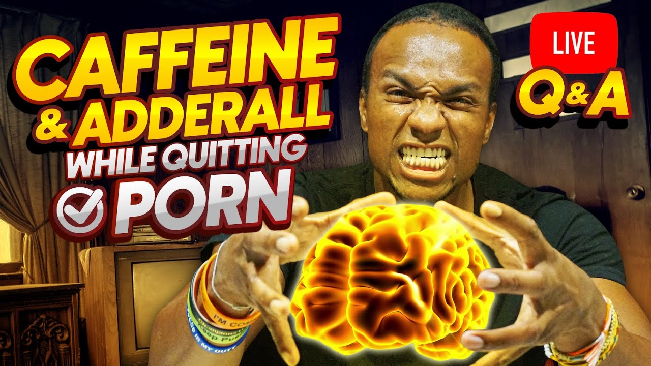 Caffeine and Adderall while Quitting Porn Live Q&A