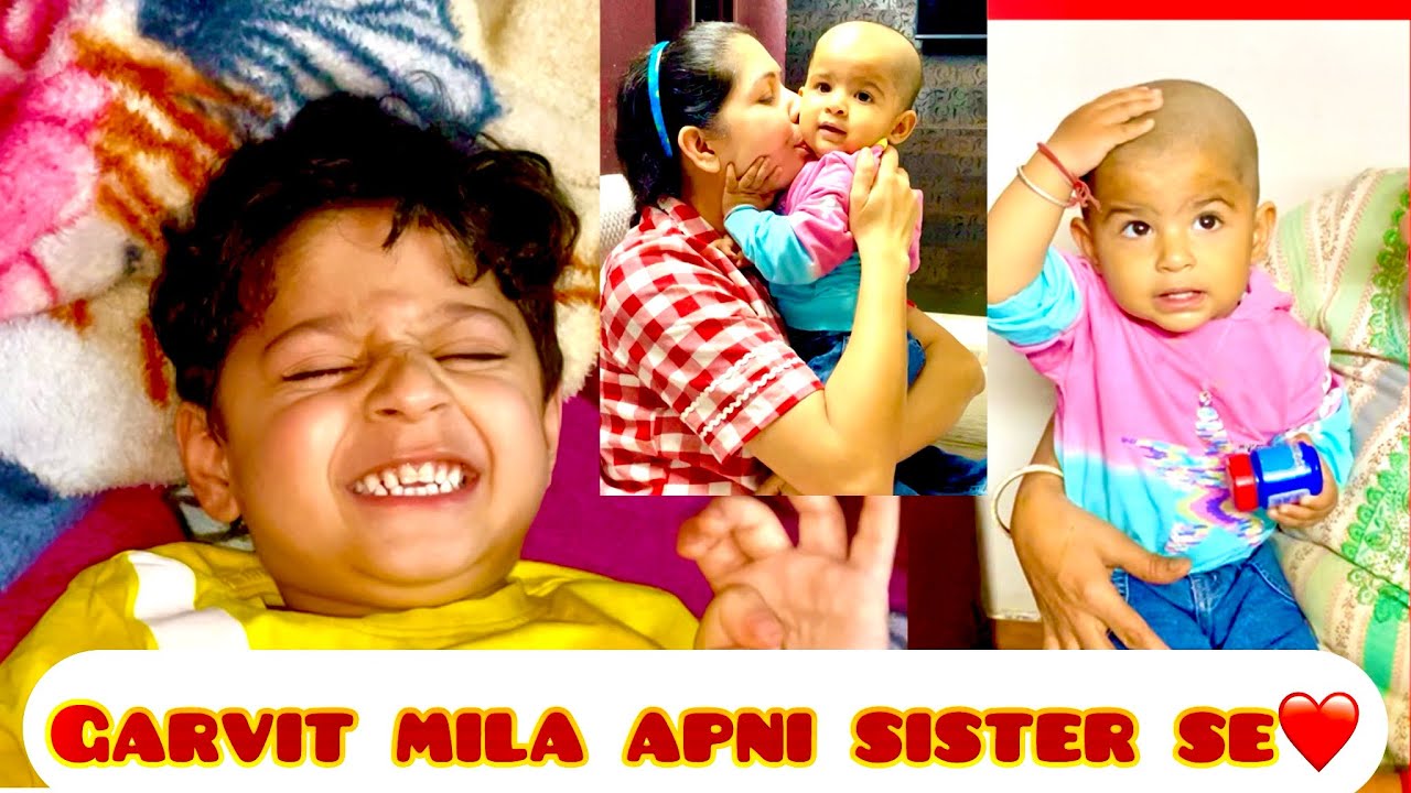 Garvit mila aj apni sister se///bahut time baad sb sath bhaide❤️💕