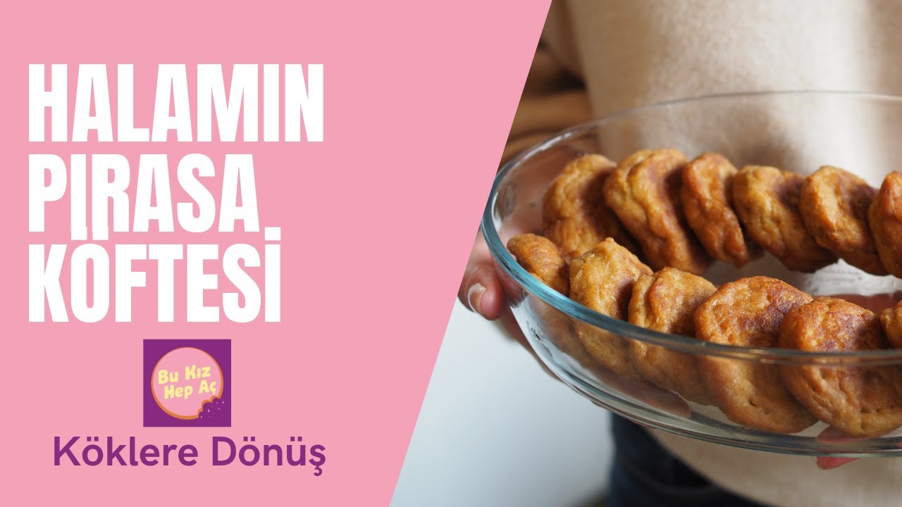 Pırasa Köftesi üstelik 3 versiyonuyla
