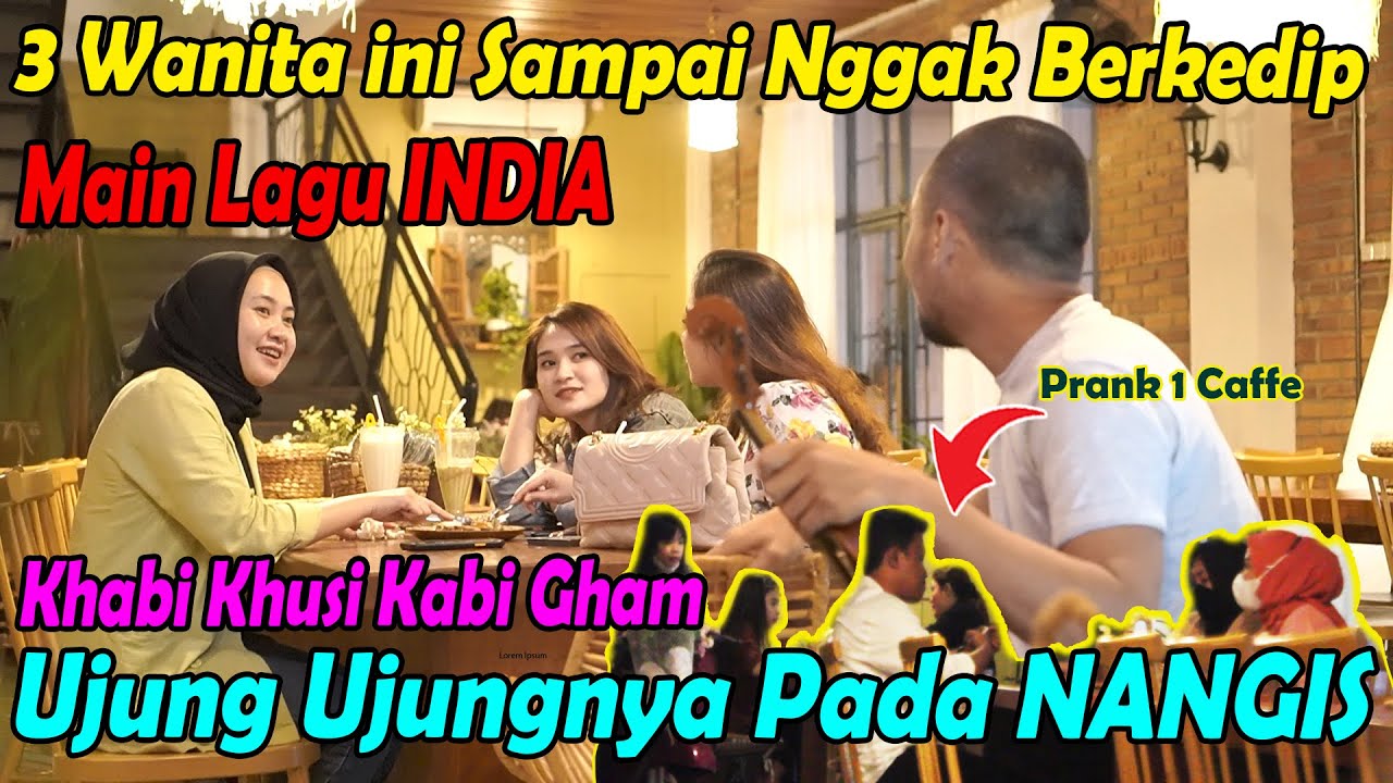 3 Wanita Ini Sampai Nggak Berkedip, Main Lagu India, KHABI KHUSI KABI GHAM, Satu Cafe menangis.