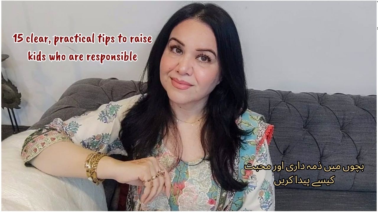 15 clear, practical tips to raise kids who are responsible.بچوں میں ذمہ داری اور محبت کیسے پیدا کریں
