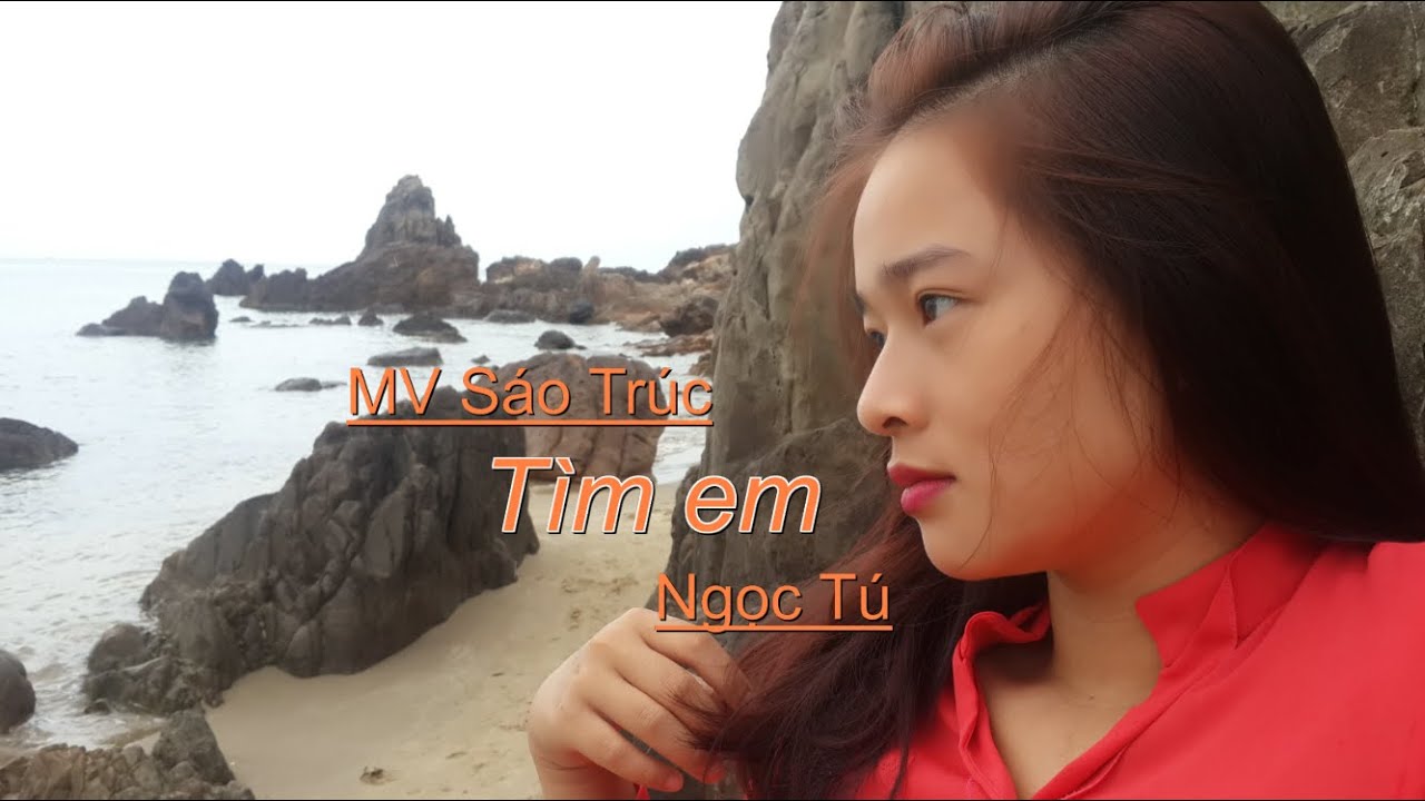 T&igrave;m Em - Ngọc T&uacute; (MV S&aacute;o Tr&uacute;c)