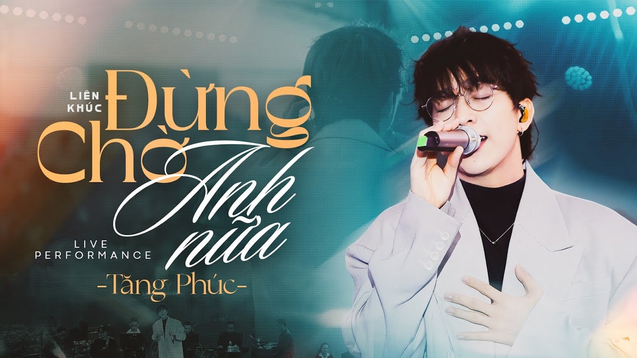 ĐỪNG CHỜ ANH NỮA - TĂNG PHÚC khẳng đỉnh đẳng cấp Anh Trai Vượt Chông Gai khi live loạt Hits đỉnh cao