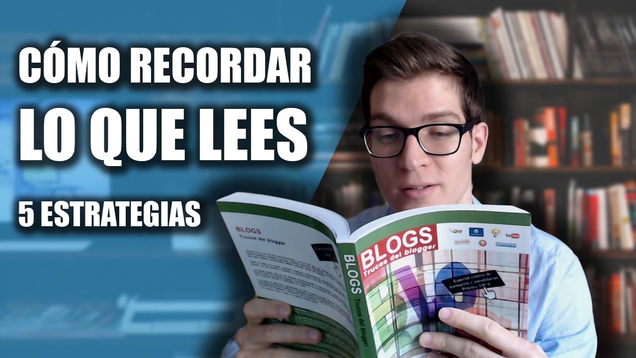 Cómo Mejorar La Memoria 5 Estrategias Para Recordar Lo Que Lees