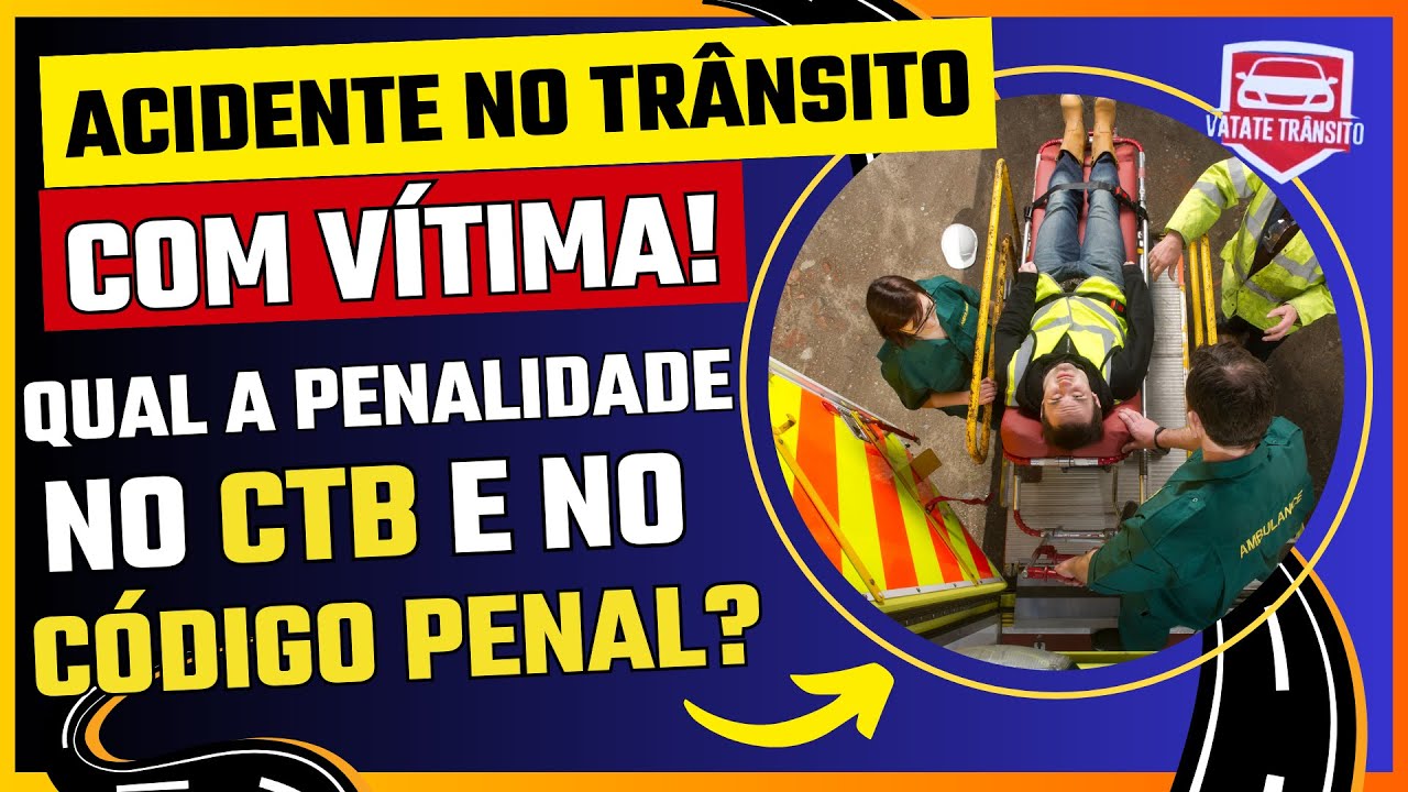 ACIDENTE NO TR&Acirc;NSITO COM V&Iacute;TIMA! QUAL A PENALIDADE no CTB e no C&oacute;digo Penal por LES&Atilde;O CORPORAL?