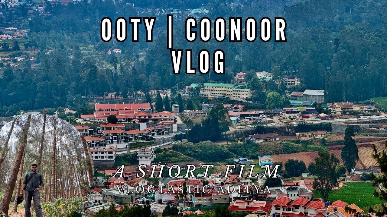 VLOG -03 | The Ooty & Coonoor Vlog - 04/05/2025