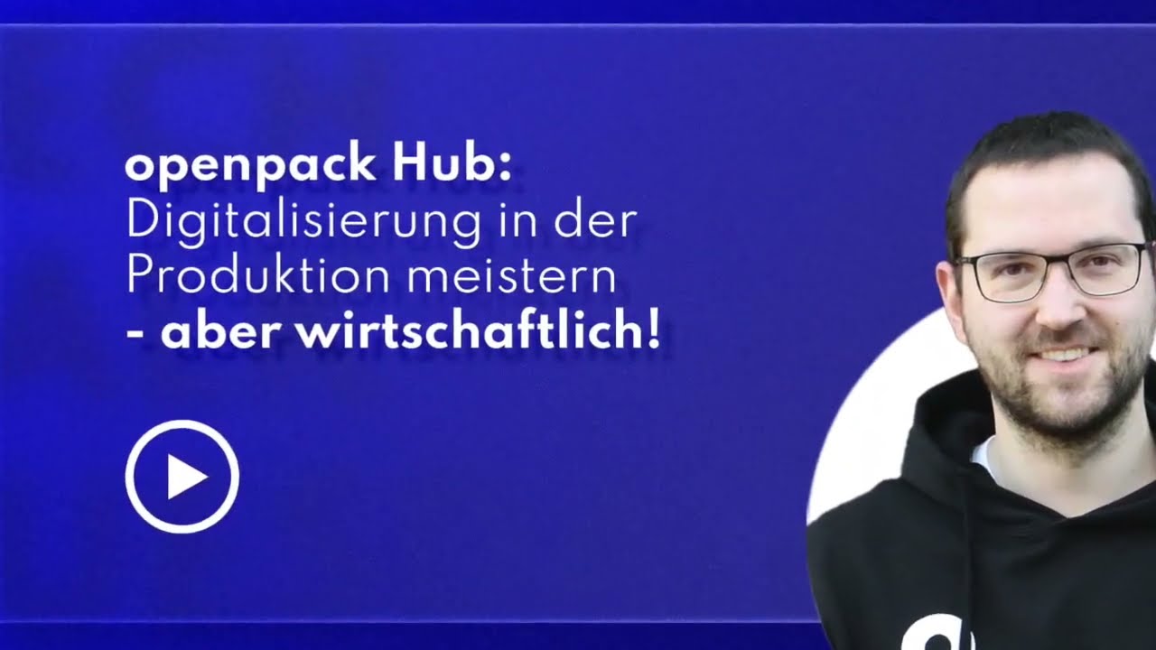 openpack Hub: Digitalisierung in der Produktion - aber wirtschaftlich!