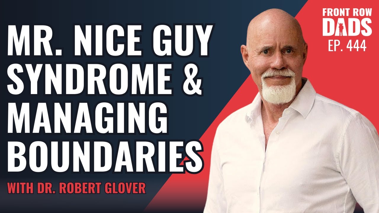 444: Mr. Nice Guy Syndrome & Managing Boundaries with Dr. Robert Glover