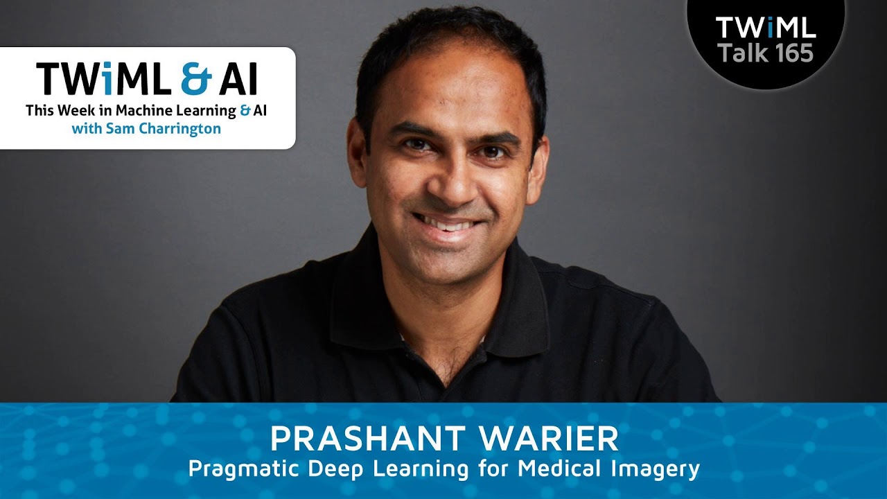 Pragmatic Deep Learning for Medical Imagery with Prashant Warier - TWiML Talk #165