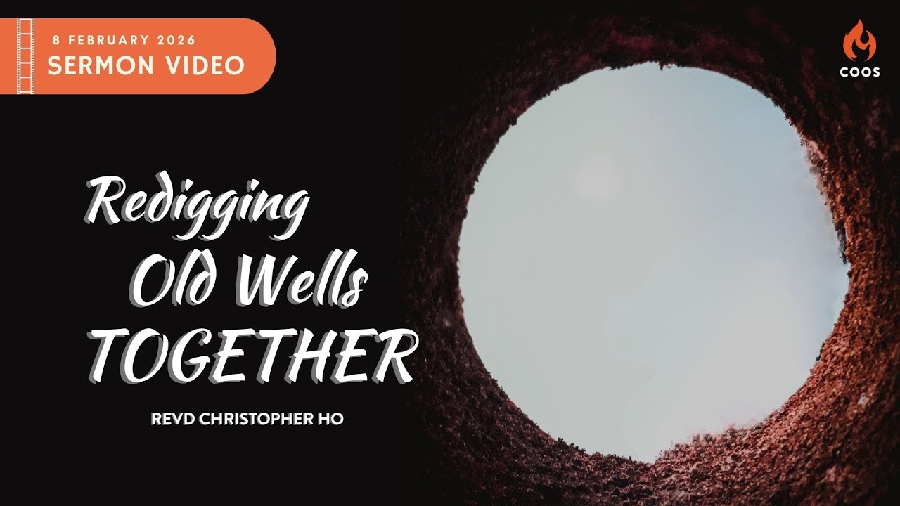 Redigging Old Wells Together [COOS Weekend Service - Revd Christopher Ho]