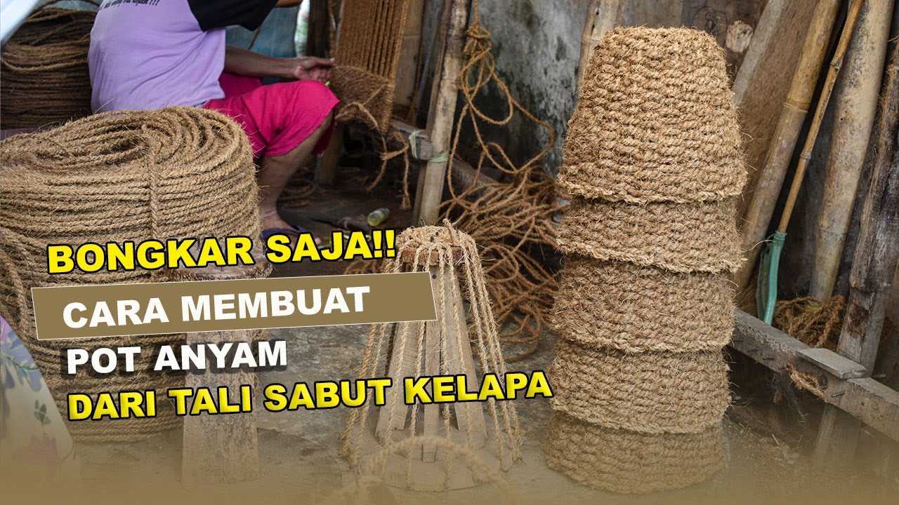 CARA MEMBUAT POT ANYAM SABUT KELAPA LANGSUNG DARI PENGRAJINNYA | KERAJINAN SABUT KELAPA