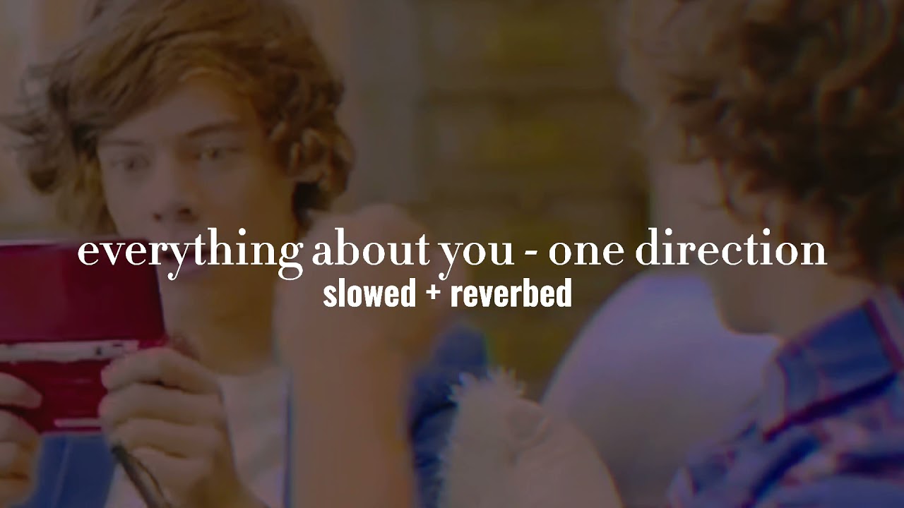 one direction - everything about you (slowed + reverb)