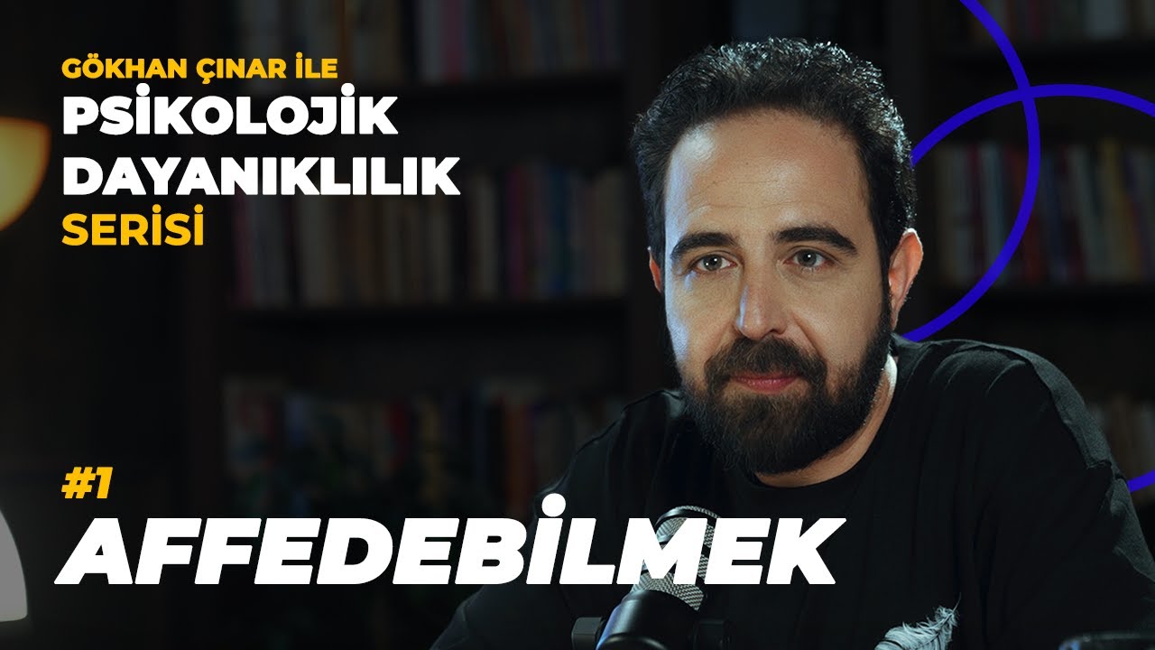 Affedebilmek - Psikolog G&ouml;khan &Ccedil;ınar&rsquo;la Psikolojik Dayanıklılık Serisi