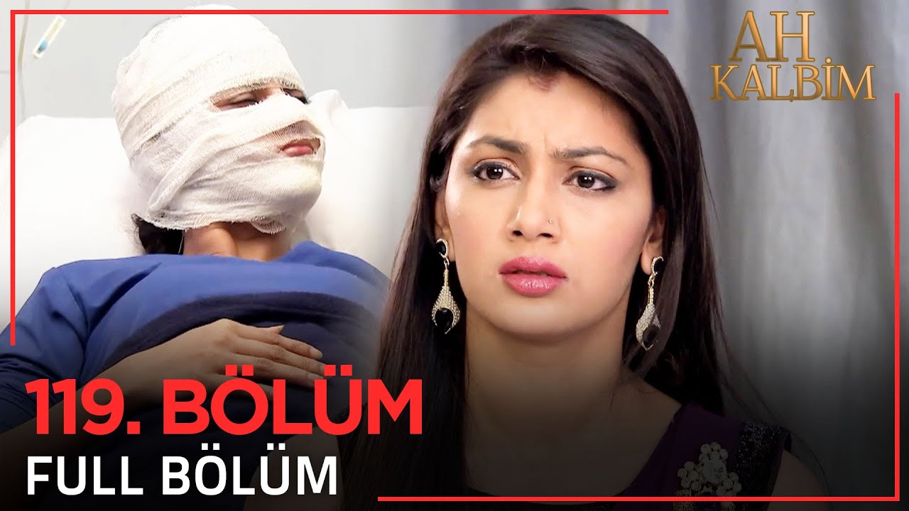 Ah Kalbim 119. Bölüm (Uzun Versiyon)