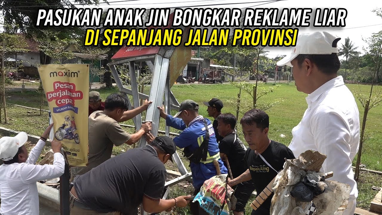 PASUKAN ANAK JIN BONGKAR REKLAME LIAR DI SEPANJANG JALAN PROVINSI
