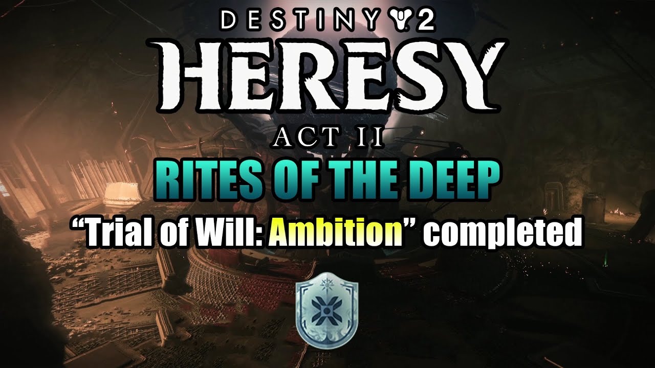 Rites of the Deep Quest Step 11 of 18 Trial of Will: Ambition completed! - Destiny 2: Heresy Act 2