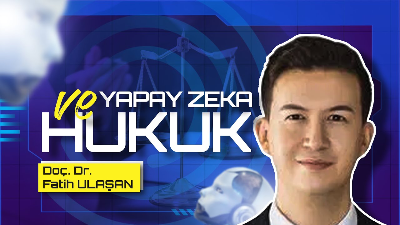 Yapay Zeka ve Hukuk | Doç.Dr. Fatih Ulaşan | Prof.Dr.İsmail Ermağan