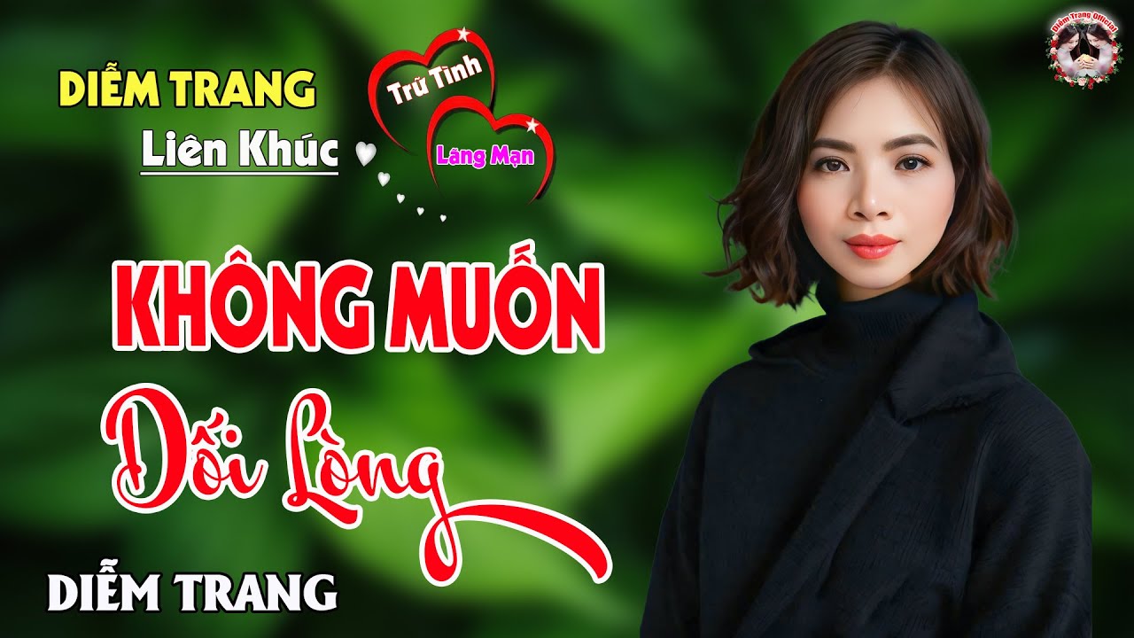 LK KHÔNG MUỐN DỐI LÒNG ✔️ DIỄM TRANG ✔️ Nhạc Buồn Tâm Trạng, Làm Đốn TIM Người Nghe