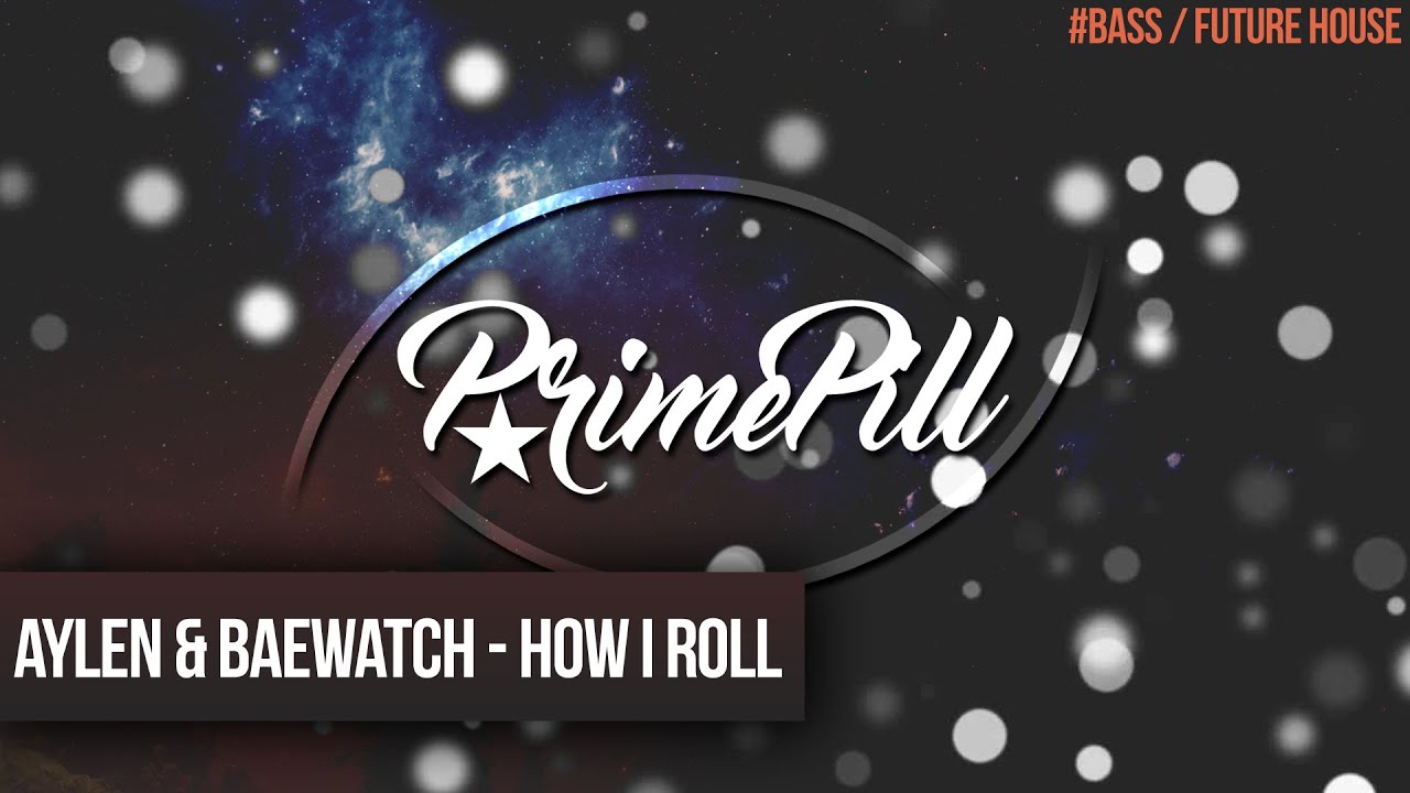 Aylen & Baewatch - How I Roll