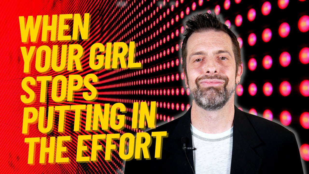 When Your Girl Stops Putting In Effort