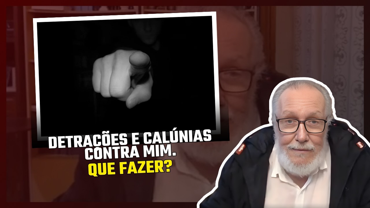 Detrações e calúnias contra mim. Que fazer?