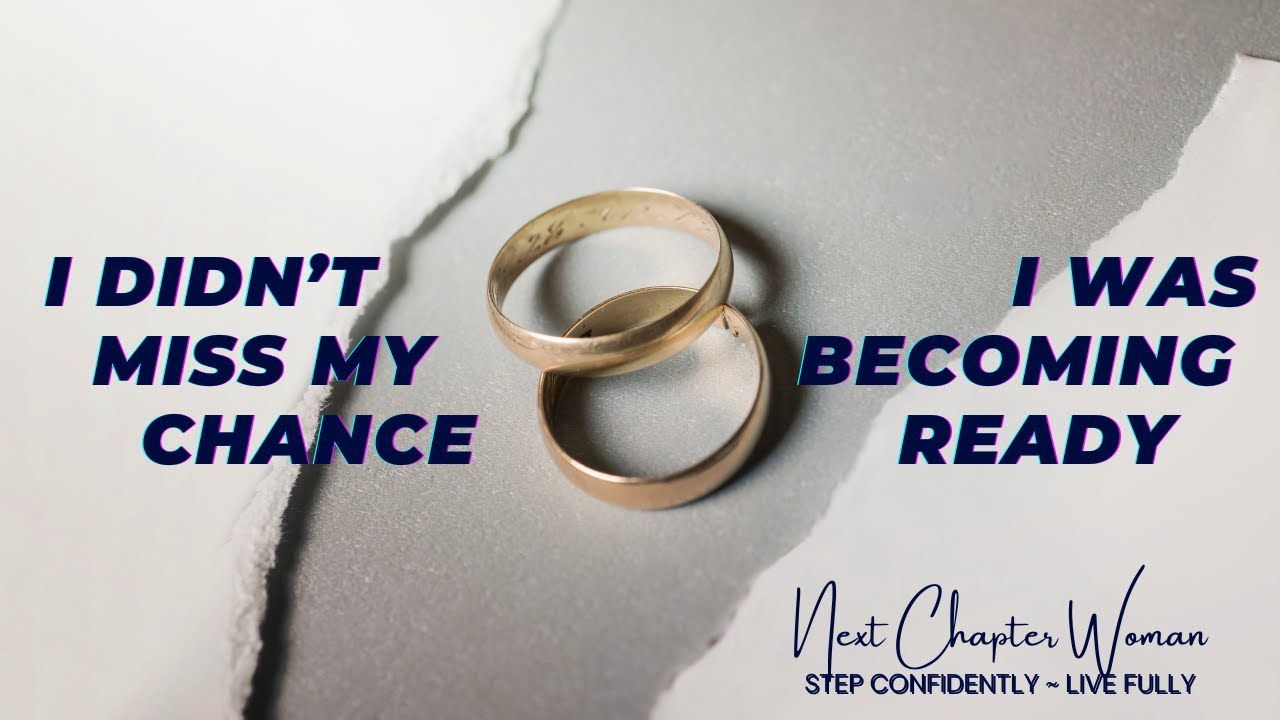 I Didn’t Miss My Chance — I Was Becoming Ready