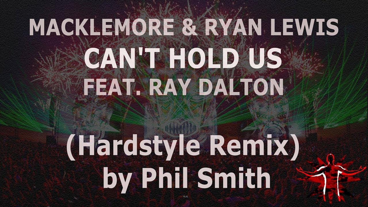 MACKLEMORE & RYAN LEWIS - CAN'T HOLD US feat RAY DALTON (Hardstyle) REMIX by Phil Smith