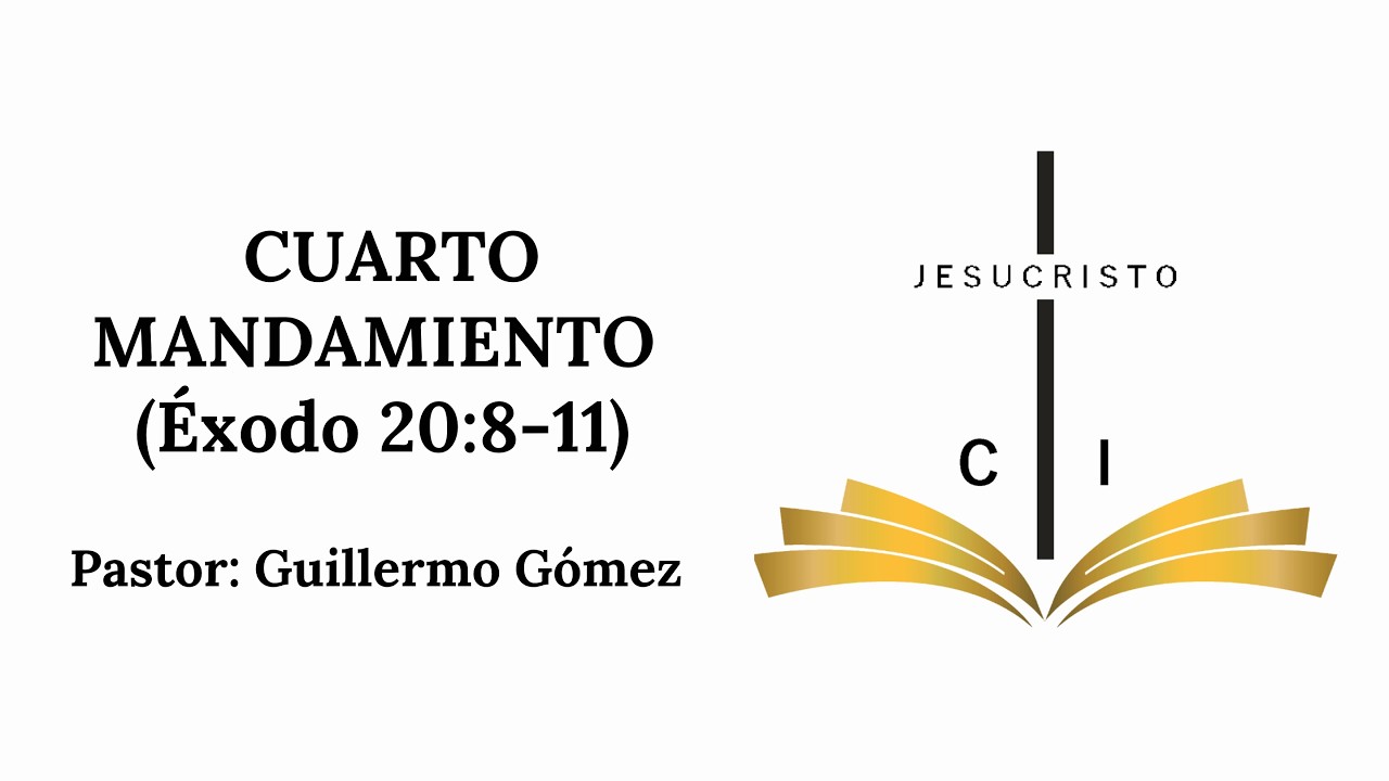 CUARTO MANDAMIENTO - ÉXODO 20:8-11 - PASTOR GUILLERMO GÓMEZ