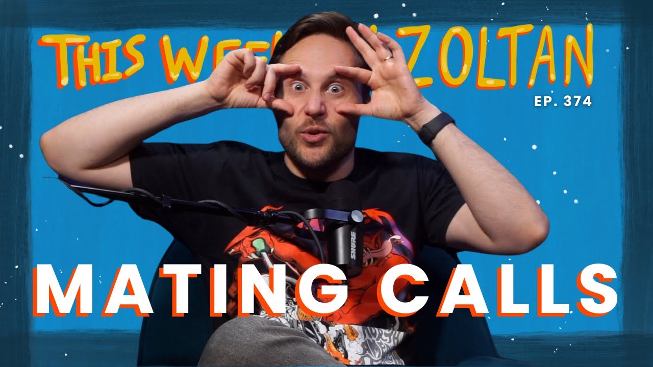 Mating Calls | This Week In Zoltan Ep. 374