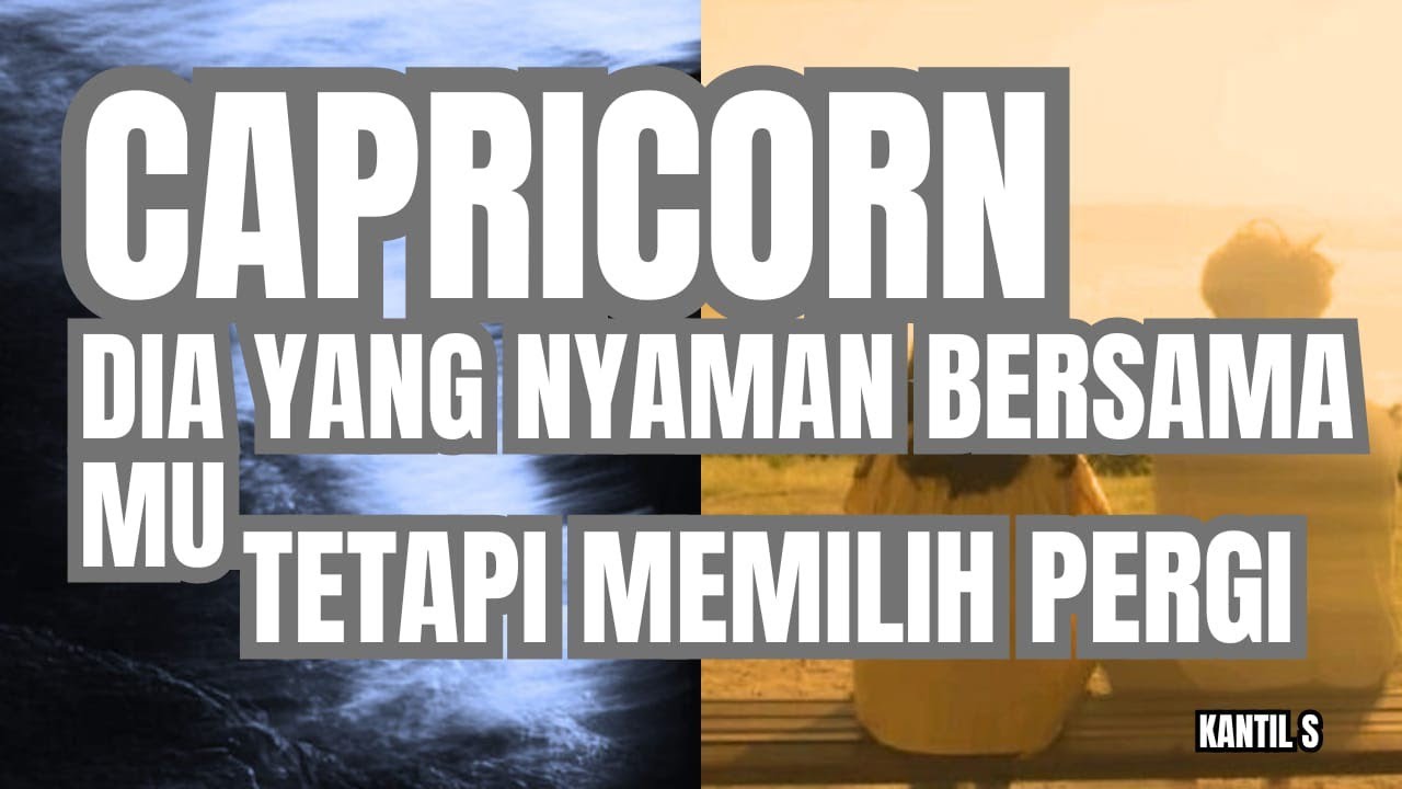 ♎ CAPRICORN ♎ DIA YANG NYAMAN BERSAMA MU TETAPI MEMILIH PERGI