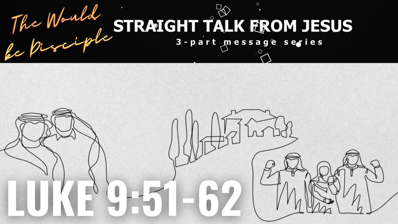Luke 9:51-62 | The Would Be Disciple