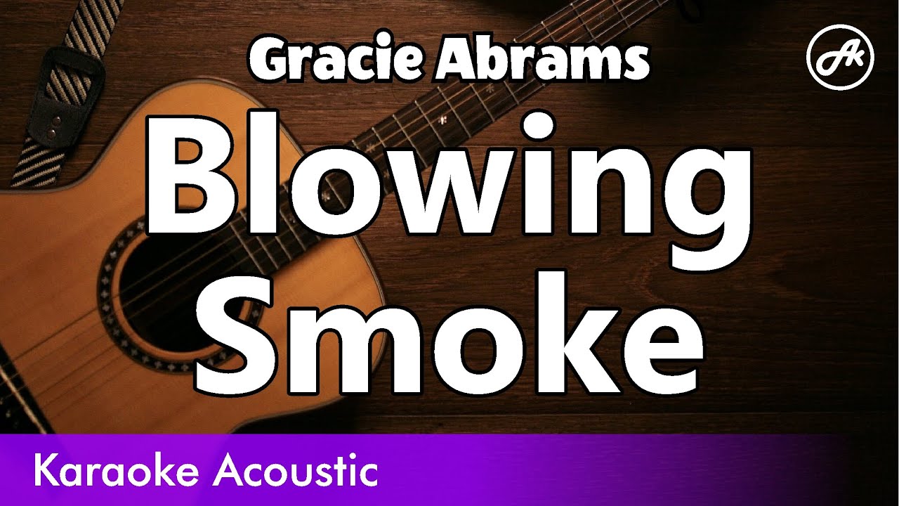 Gracie Abrams - Blowing Smoke (SLOW acoustic karaoke)