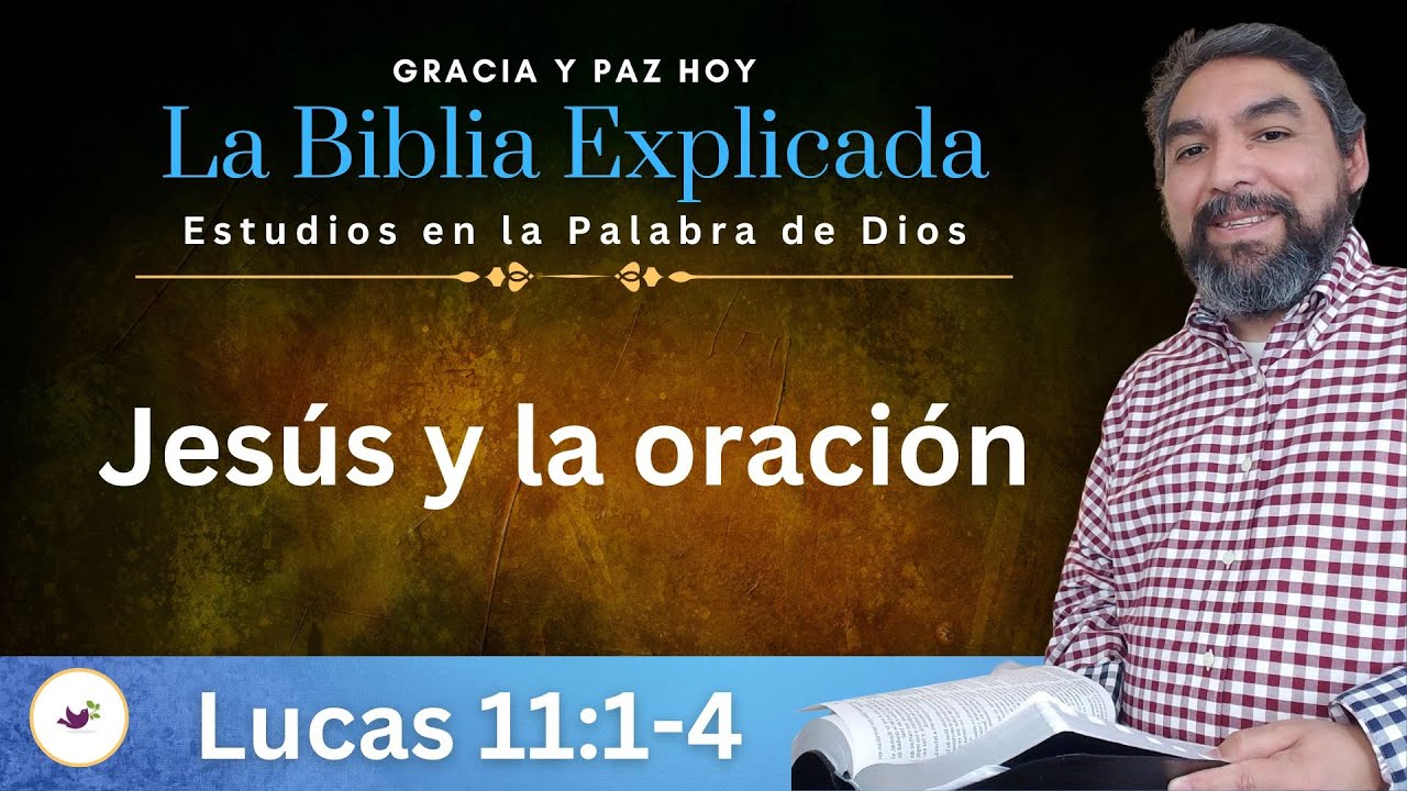 Lucas 11:1- 4 Explicado | Jesús y la oración | Estudios en el Evangelio de Lucas