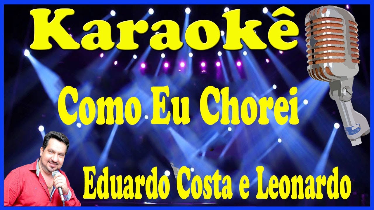 Karaokê Como eu chorei - Leonardo e Eduardo Costa
