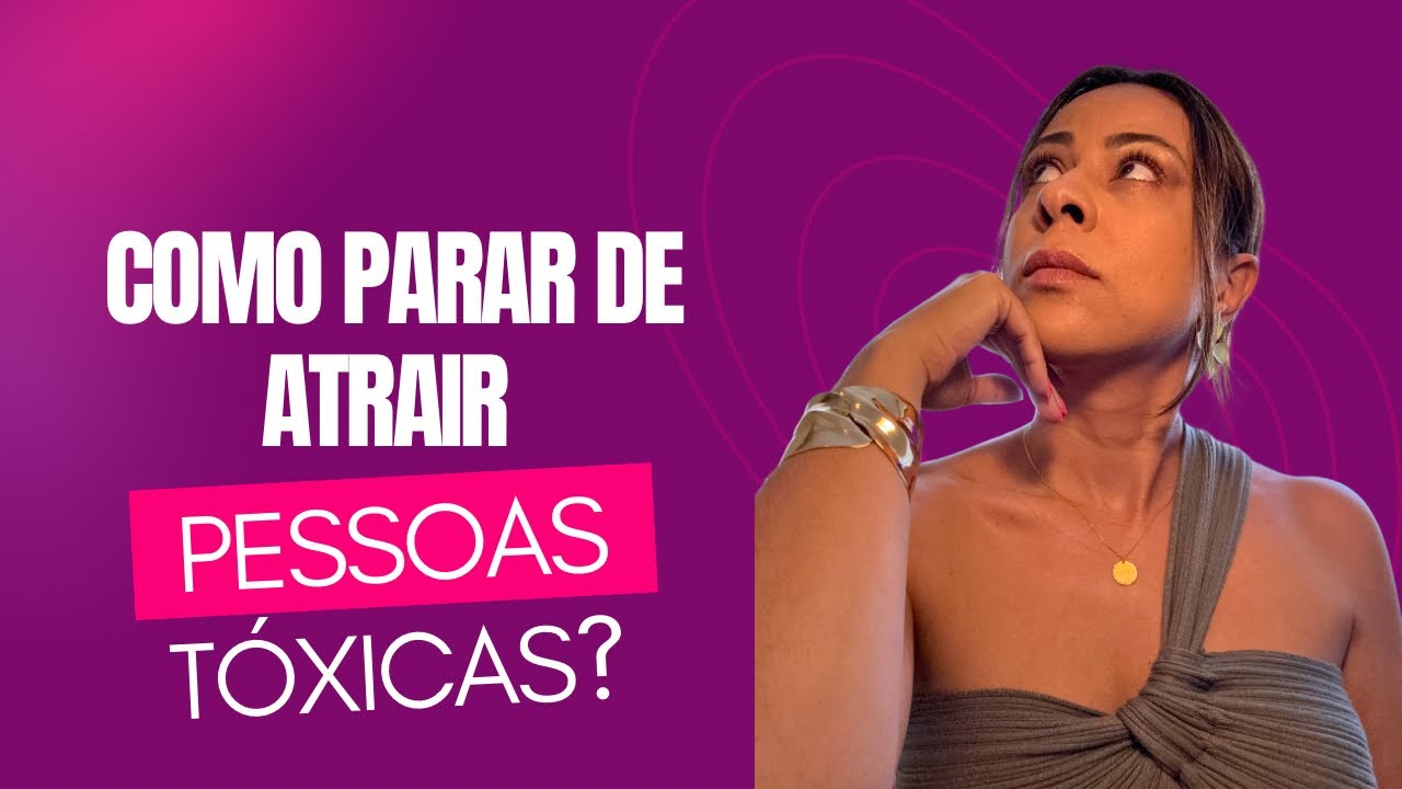 👉 Como parar de atrair pessoas tóxicas para a minha vida? #leidaatração
