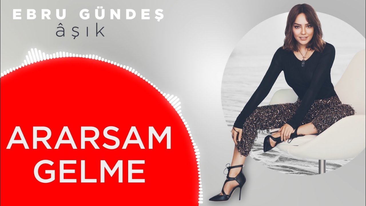 07 - Ebru G&uuml;ndeş - Ararsam Gelme (Lyric Video)