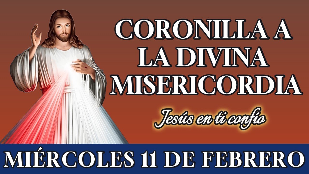 🙏 CORONILLA A LA DIVINA MISERICORDIA – ORACIÓN PARA PEDIR PROTECCIÓN – MIÉRCOLES 11 DE FEBRERO