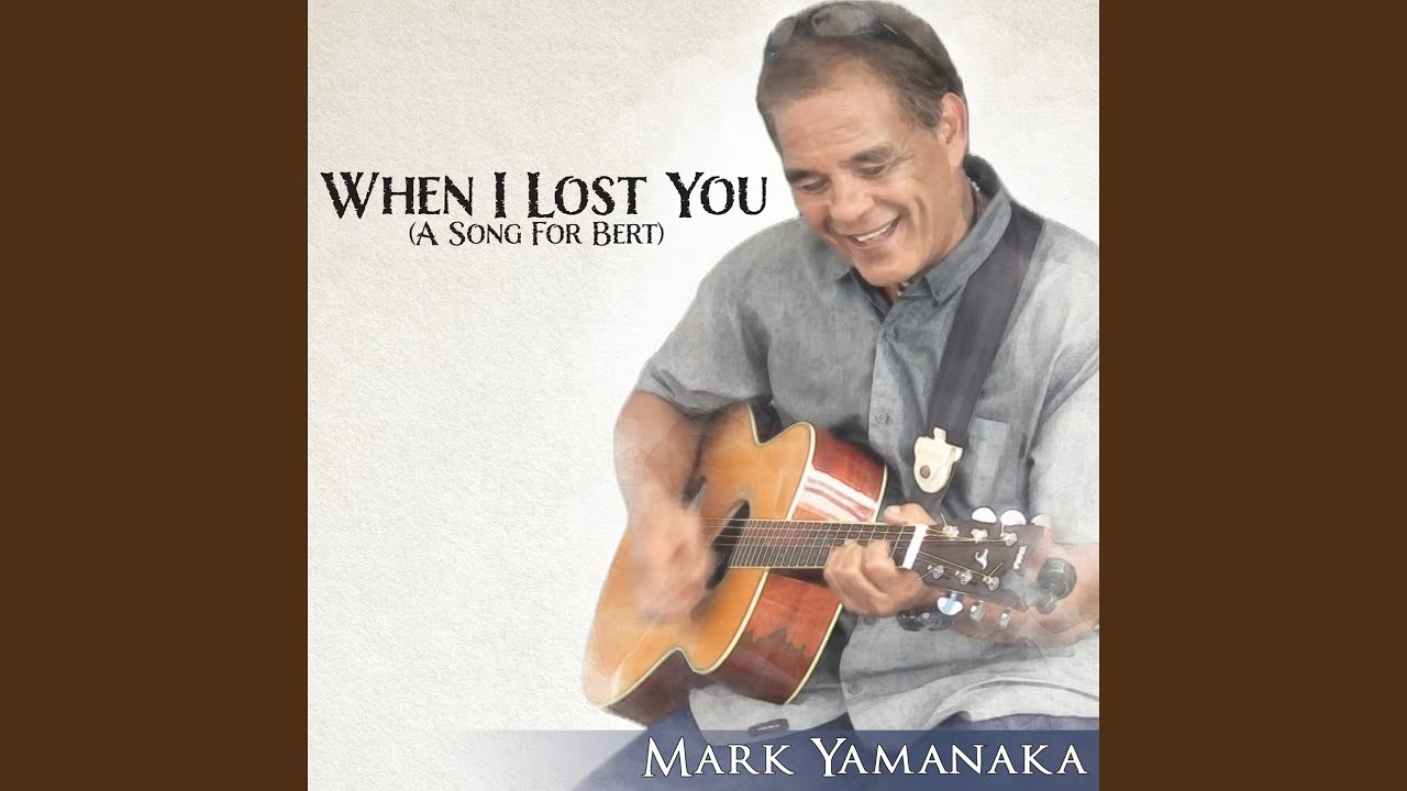 Mark Yamanaka - When I Lost You (A Song For Bert)