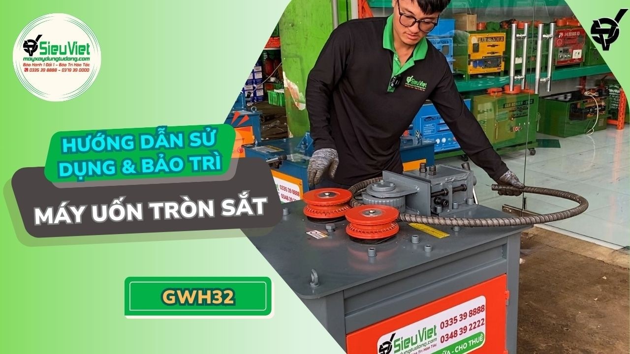 Máy uốn tròn phi 32 | GWH32 Trung Quốc | Điện 380V, 3 Pha - Hướng dẫn sử dụng và Bảo Trì Cơ Bản